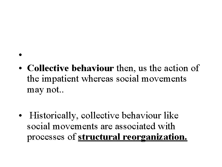  • • Collective behaviour then, us the action of the impatient whereas social