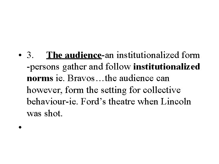  • 3. The audience-an institutionalized form -persons gather and follow institutionalized norms ie.