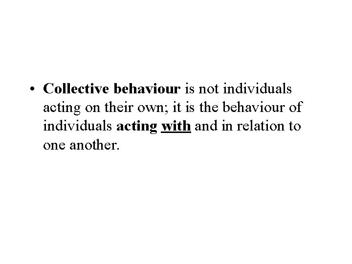  • Collective behaviour is not individuals acting on their own; it is the