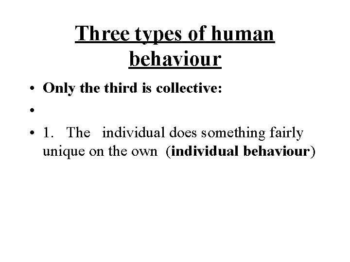 Three types of human behaviour • Only the third is collective: • • 1.