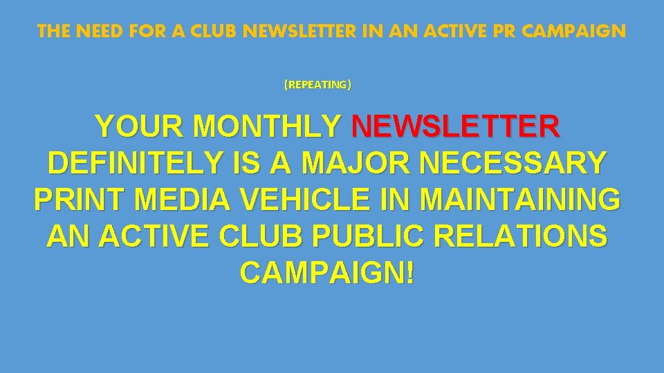 THE NEED FOR A CLUB NEWSLETTER IN AN ACTIVE PR CAMPAIGN (REPEATING) YOUR MONTHLY