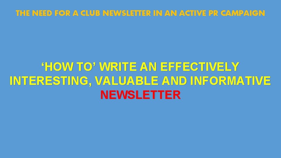 THE NEED FOR A CLUB NEWSLETTER IN AN ACTIVE PR CAMPAIGN ‘HOW TO’ WRITE
