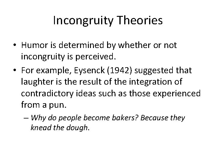 Incongruity Theories • Humor is determined by whether or not incongruity is perceived. •