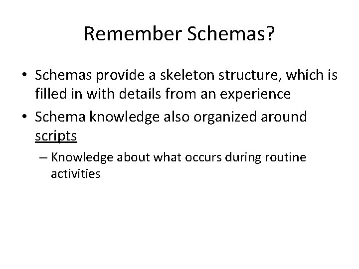 Remember Schemas? • Schemas provide a skeleton structure, which is filled in with details