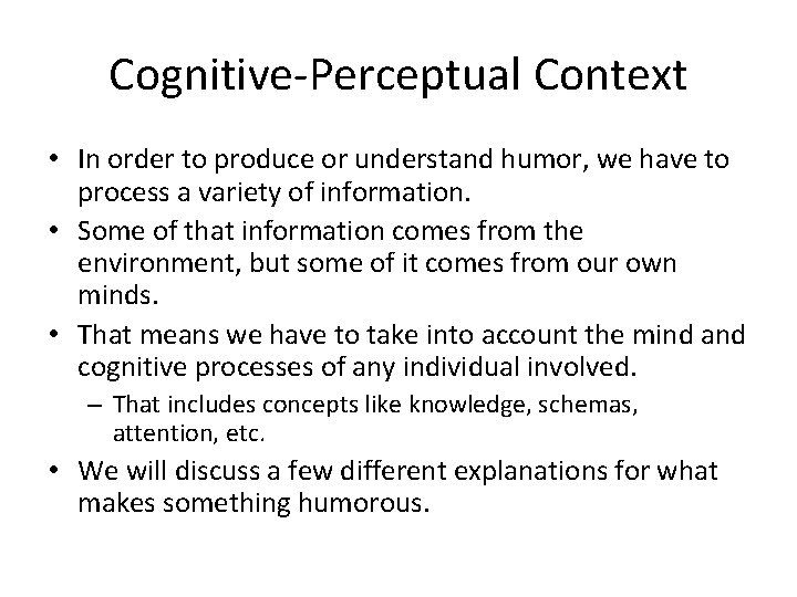 Cognitive-Perceptual Context • In order to produce or understand humor, we have to process