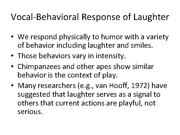 Vocal-Behavioral Response of Laughter • We respond physically to humor with a variety of