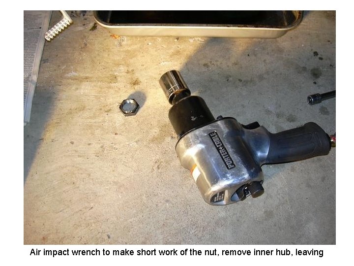 Air impact wrench to make short work of the nut, remove inner hub, leaving