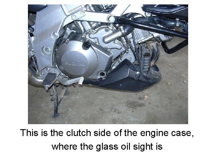 This is the clutch side of the engine case, where the glass oil sight