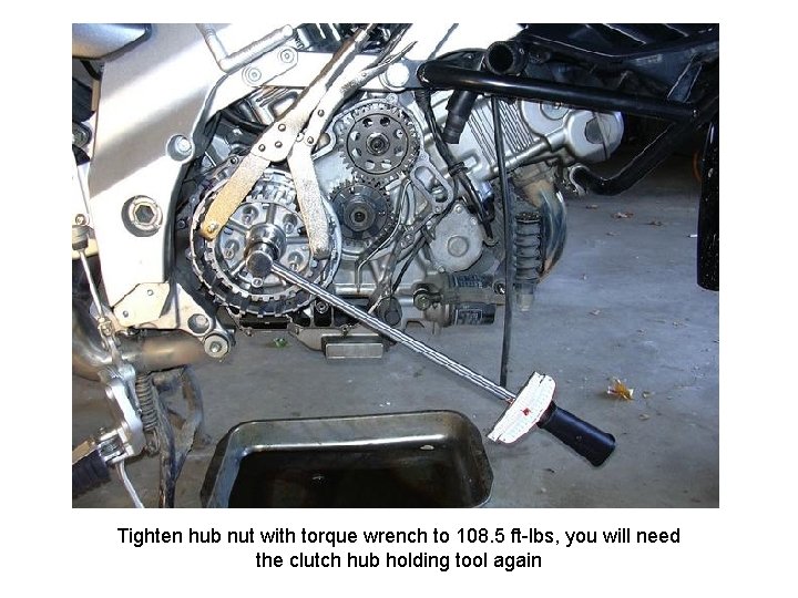 Tighten hub nut with torque wrench to 108. 5 ft-lbs, you will need the