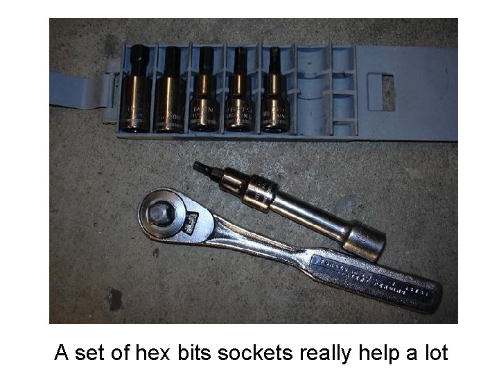 A set of hex bits sockets really help a lot 