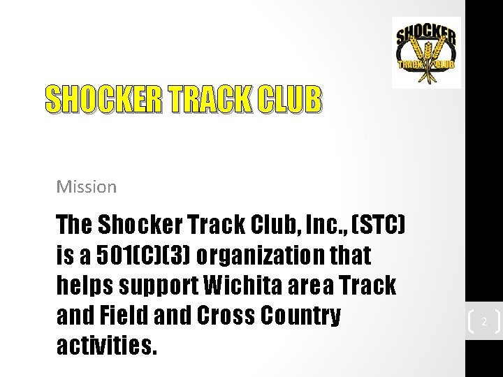 SHOCKER TRACK CLUB Mission The Shocker Track Club, Inc. , (STC) is a 501(C)(3)