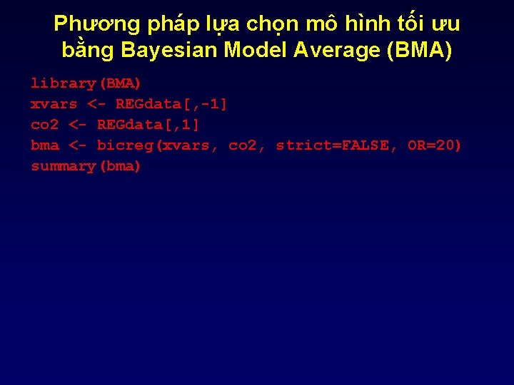 Phương pháp lựa chọn mô hình tối ưu bằng Bayesian Model Average (BMA) library(BMA) Phương pháp lựa chọn mô hình tối ưu bằng Bayesian Model Average (BMA) library(BMA)