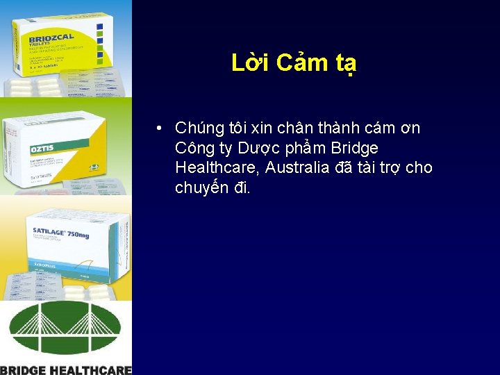 Lời Cảm tạ • Chúng tôi xin chân thành cám ơn Công ty Dược