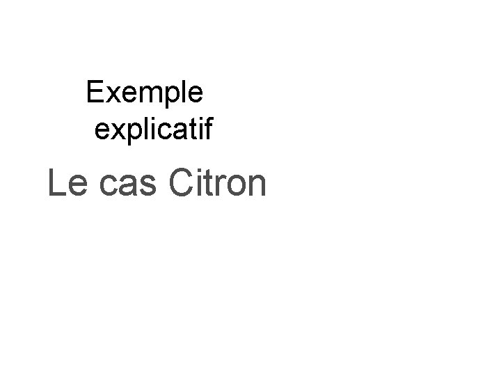 Exemple explicatif Le cas Citron 