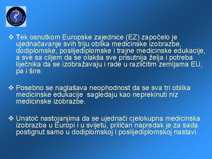  Tek osnutkom Europske zajednice (EZ) započelo je ujednačavanje svih triju oblika medicinske izobrazbe,