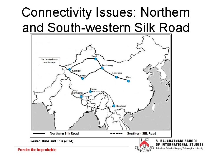 Connectivity Issues: Northern and South-western Silk Road Source: Rana and Chia (2014) Ponder the