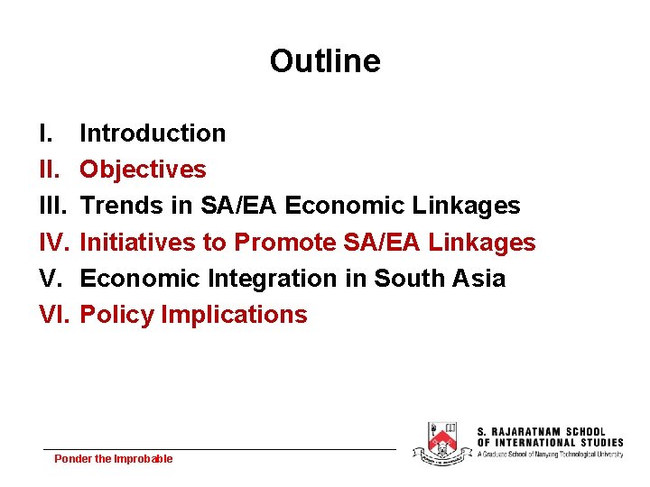 Outline I. III. IV. V. VI. Introduction Objectives Trends in SA/EA Economic Linkages Initiatives