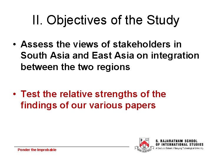 II. Objectives of the Study • Assess the views of stakeholders in South Asia