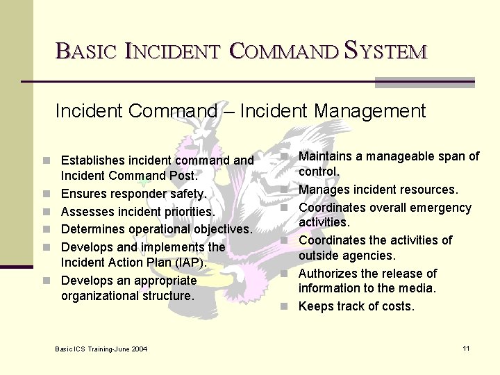BASIC INCIDENT COMMAND SYSTEM Incident Command – Incident Management n Establishes incident command n