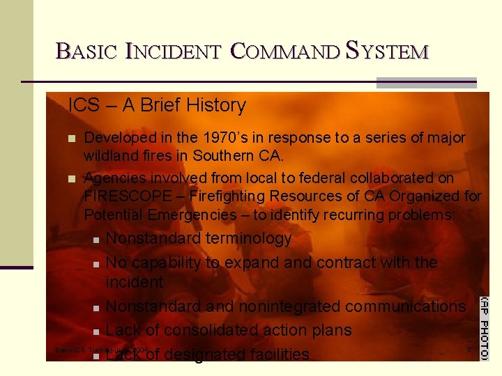 BASIC INCIDENT COMMAND SYSTEM ICS – A Brief History n n Developed in the