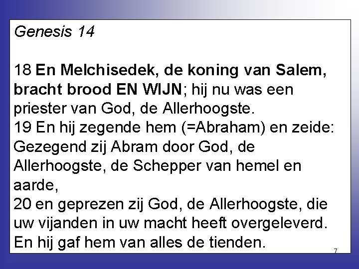 Genesis 14 18 En Melchisedek, de koning van Salem, bracht brood EN WIJN; hij