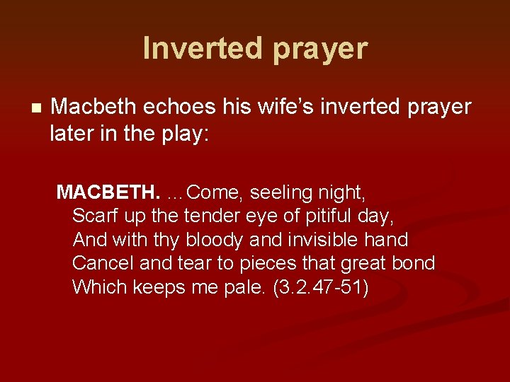 Inverted prayer n Macbeth echoes his wife’s inverted prayer later in the play: MACBETH.