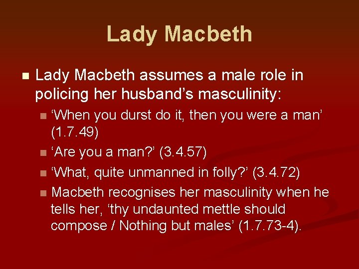 Lady Macbeth n Lady Macbeth assumes a male role in policing her husband’s masculinity: