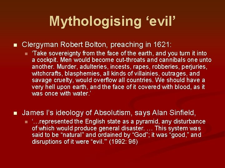 Mythologising ‘evil’ n Clergyman Robert Bolton, preaching in 1621: n n ‘Take sovereignty from