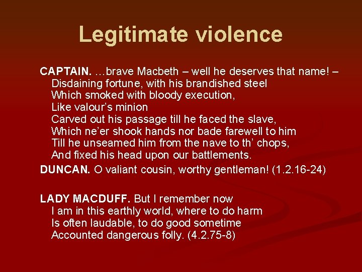 Legitimate violence CAPTAIN. …brave Macbeth – well he deserves that name! – Disdaining fortune,