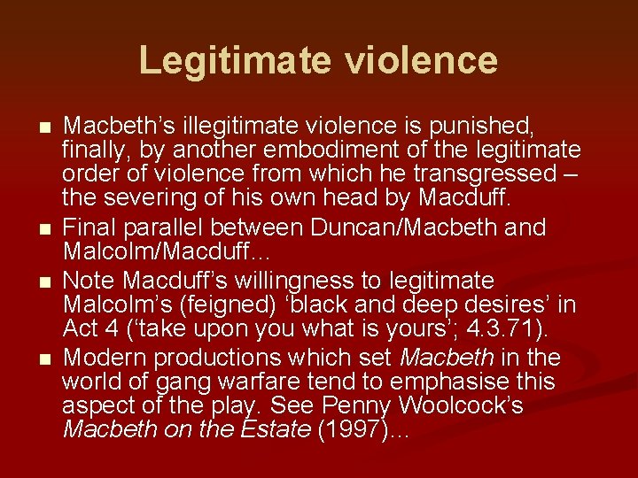 Legitimate violence n n Macbeth’s illegitimate violence is punished, finally, by another embodiment of