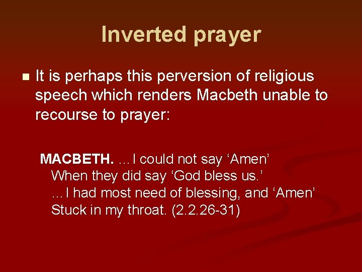 Inverted prayer n It is perhaps this perversion of religious speech which renders Macbeth