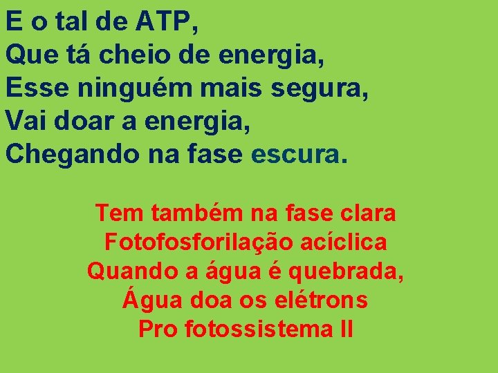 E o tal de ATP, Que tá cheio de energia, Esse ninguém mais segura,