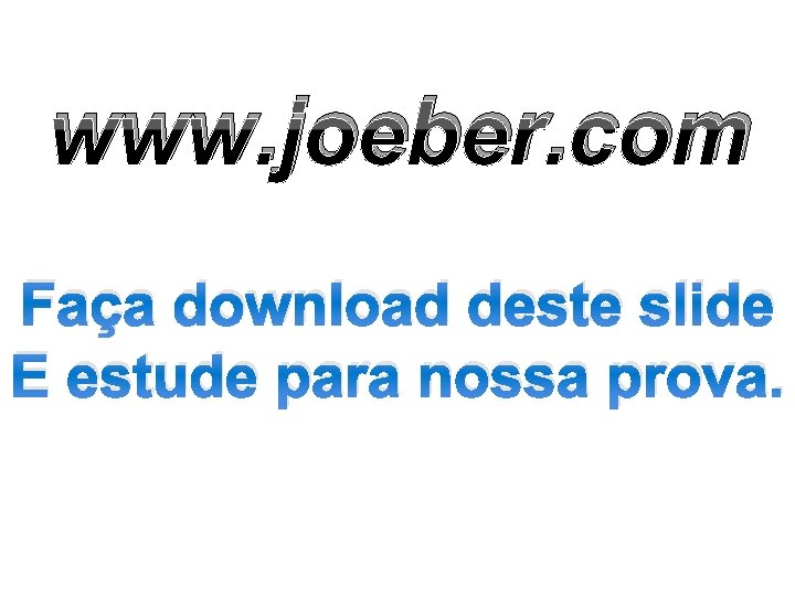 www. joeber. com Faça download deste slide E estude para nossa prova. 