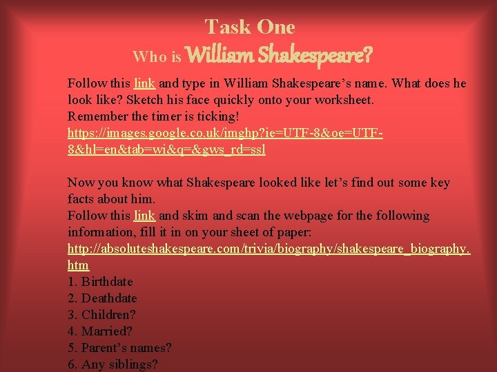 Task One Who is William Shakespeare? Follow this link and type in William Shakespeare’s