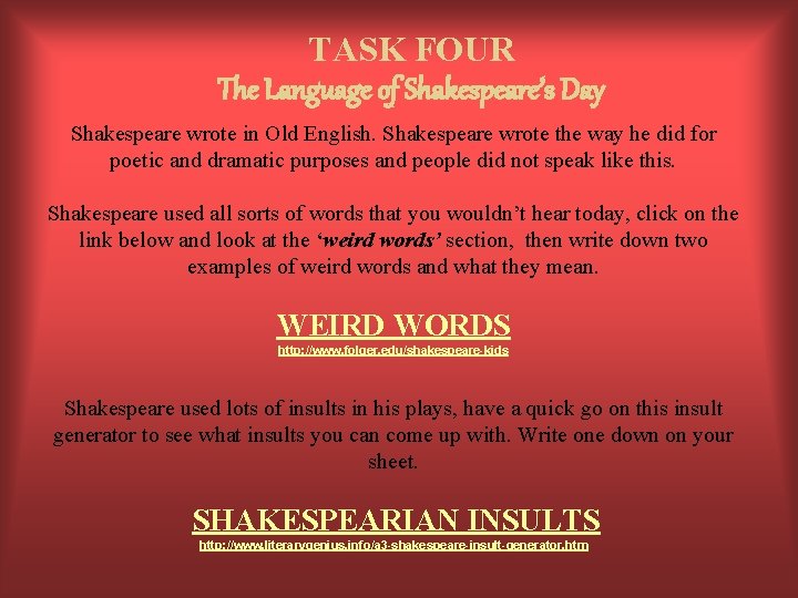 TASK FOUR The Language of Shakespeare’s Day Shakespeare wrote in Old English. Shakespeare wrote