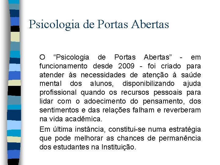 Psicologia de Portas Abertas O “Psicologia de Portas Abertas” - em funcionamento desde 2009