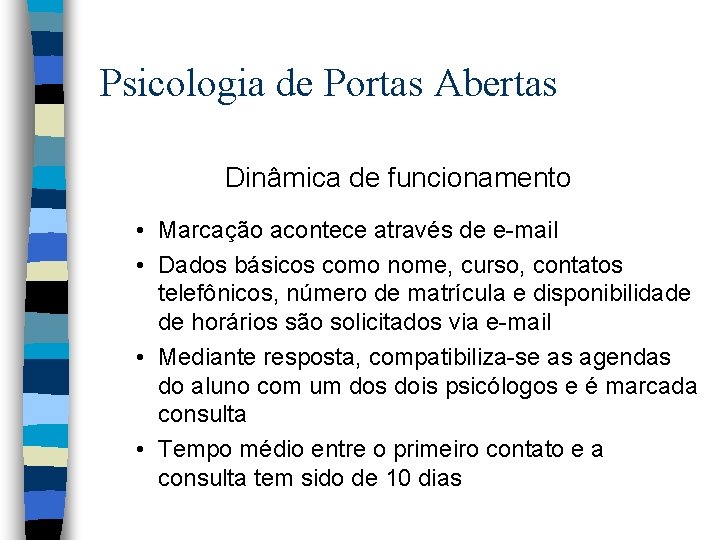 Psicologia de Portas Abertas Dinâmica de funcionamento • Marcação acontece através de e-mail •