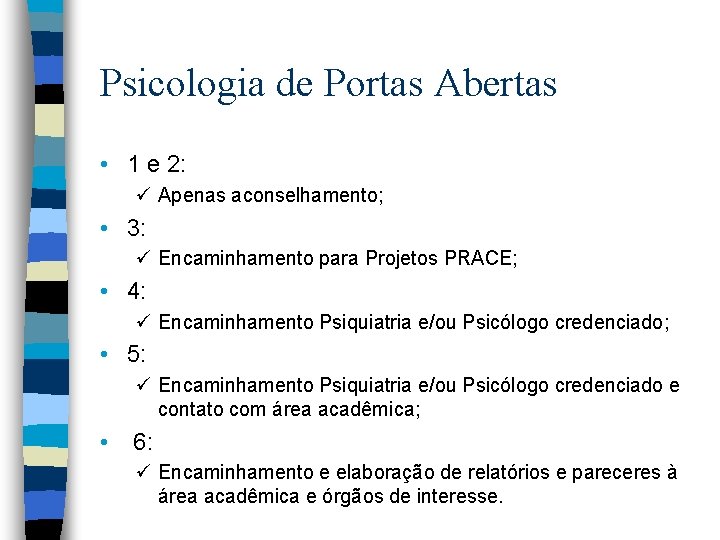 Psicologia de Portas Abertas • 1 e 2: ü Apenas aconselhamento; • 3: ü