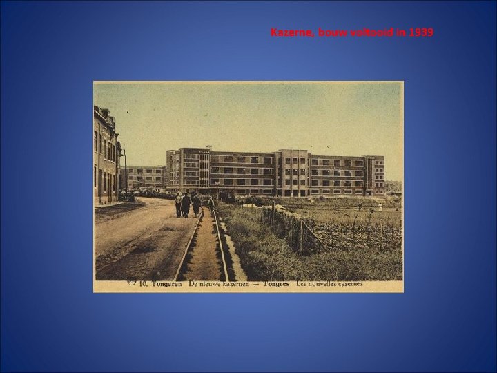 Kazerne, bouw voltooid in 1939 