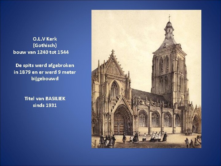 O. L. V Kerk (Gothisch) bouw van 1240 tot 1544 De spits werd afgebroken