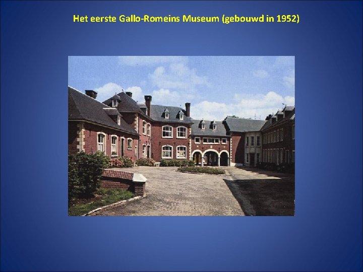 Het eerste Gallo-Romeins Museum (gebouwd in 1952) 