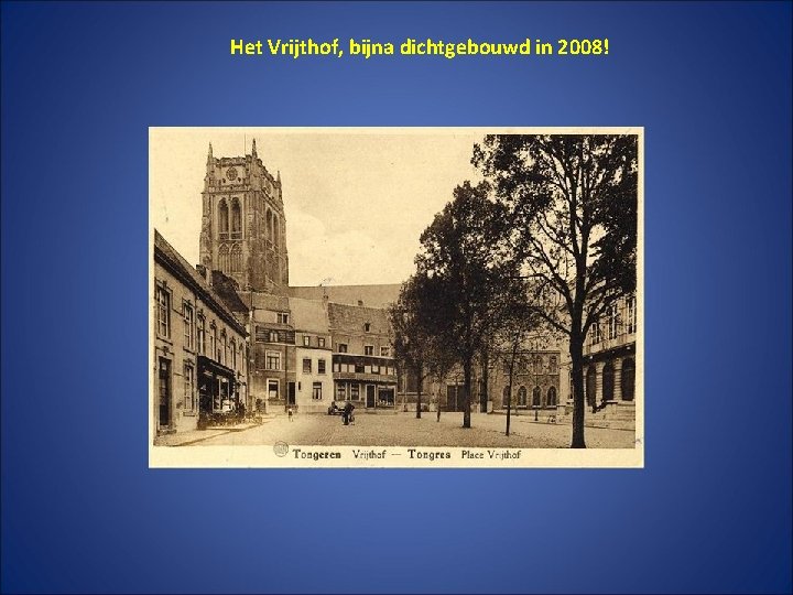 Het Vrijthof, bijna dichtgebouwd in 2008! 