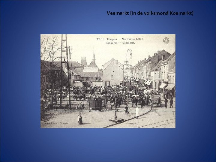 Veemarkt (in de volksmond Koemarkt) 