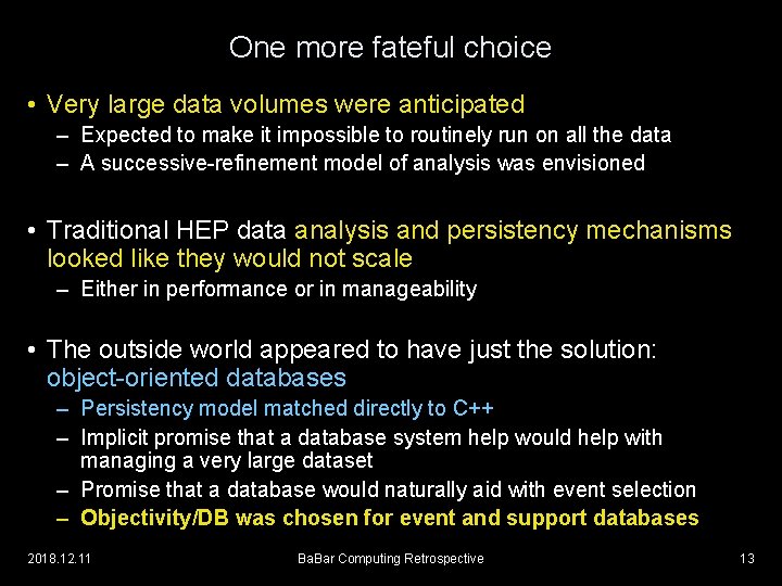 One more fateful choice • Very large data volumes were anticipated – Expected to
