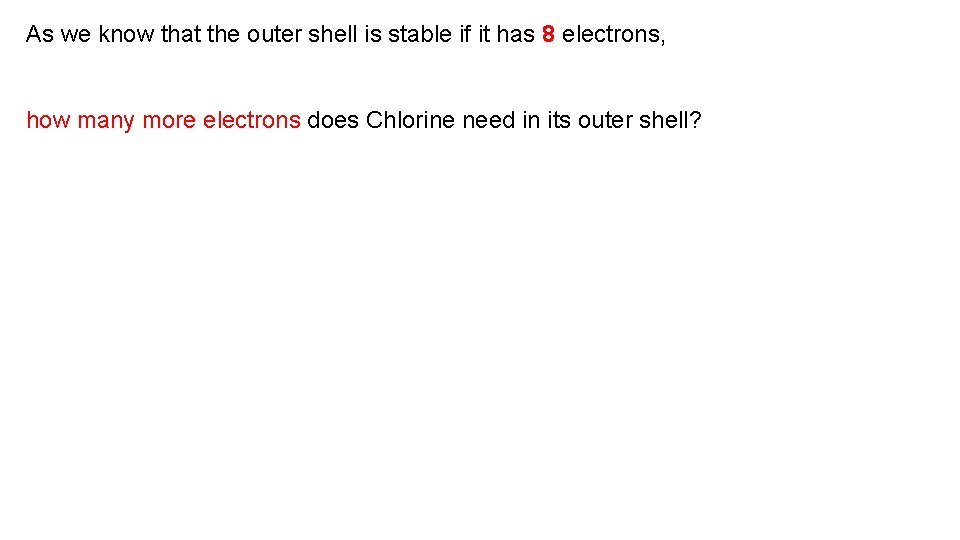 As we know that the outer shell is stable if it has 8 electrons,