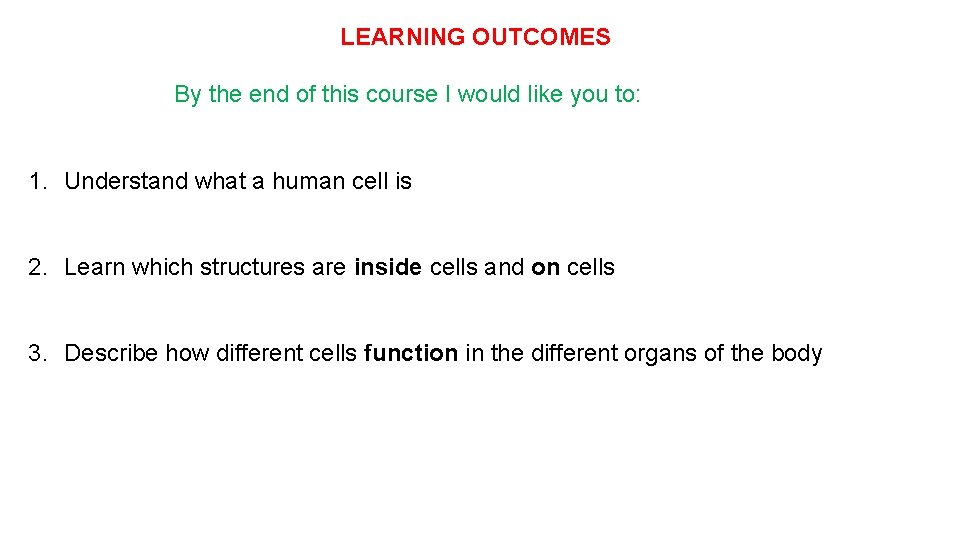 LEARNING OUTCOMES By the end of this course I would like you to: 1.