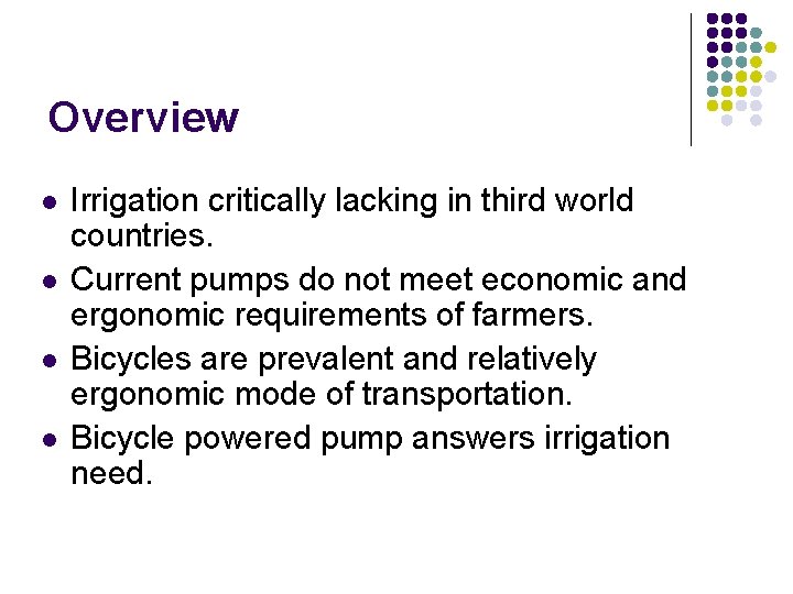 Overview l l Irrigation critically lacking in third world countries. Current pumps do not