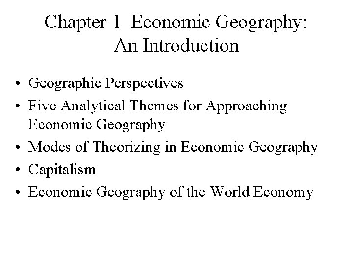 Chapter 1 Economic Geography: An Introduction • Geographic Perspectives • Five Analytical Themes for