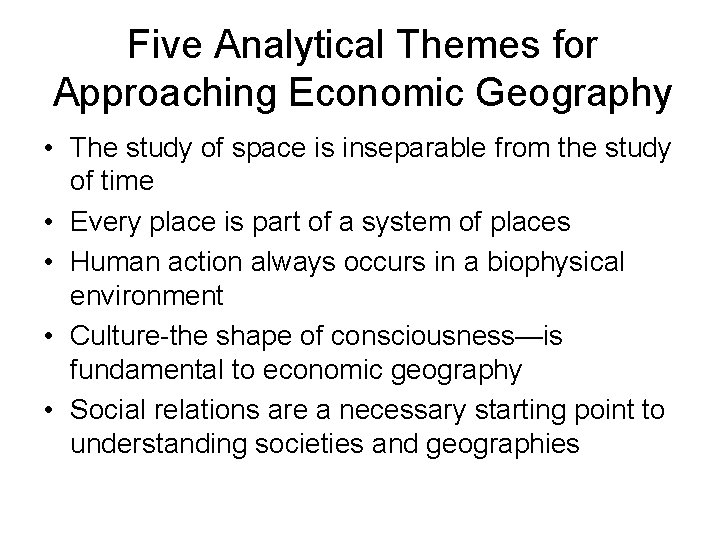 Five Analytical Themes for Approaching Economic Geography • The study of space is inseparable