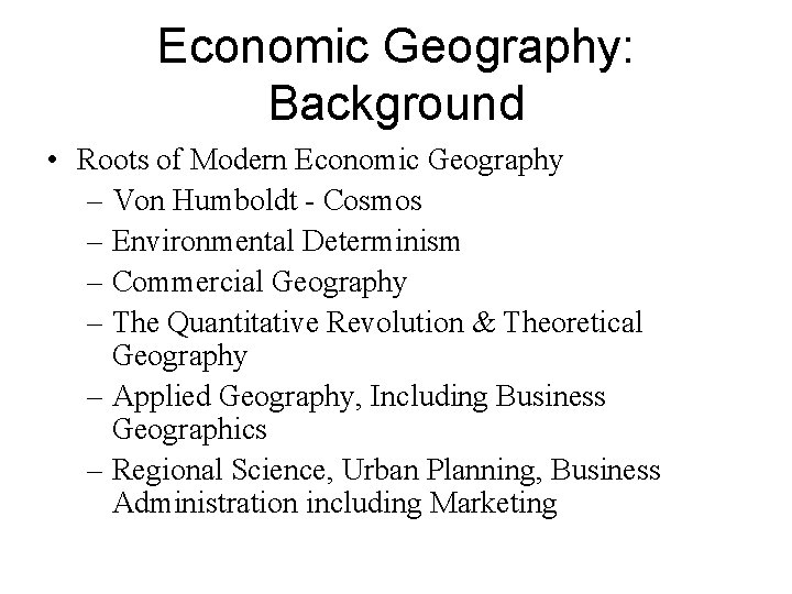 Economic Geography: Background • Roots of Modern Economic Geography – Von Humboldt - Cosmos